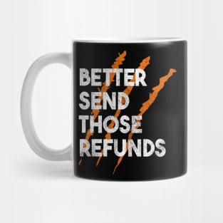 better send those refunds rawr Mug